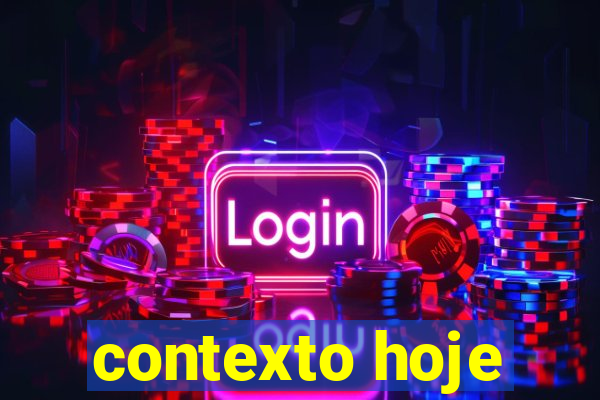 contexto hoje